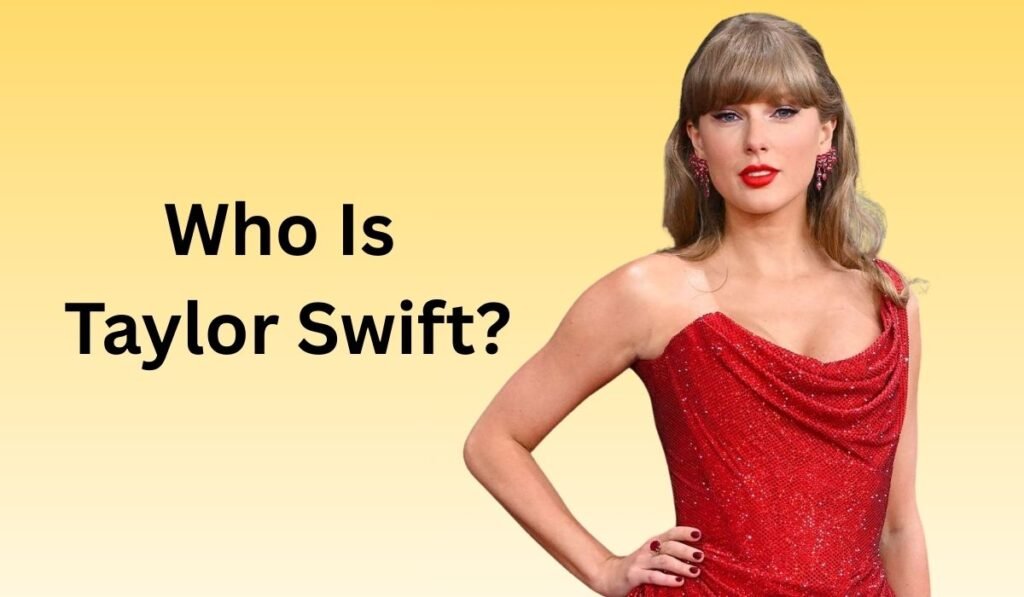 Who Is Taylor Swift?
