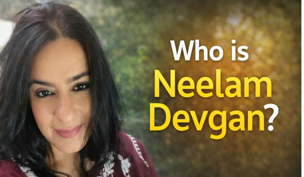 Who Is Neelam Devgan?