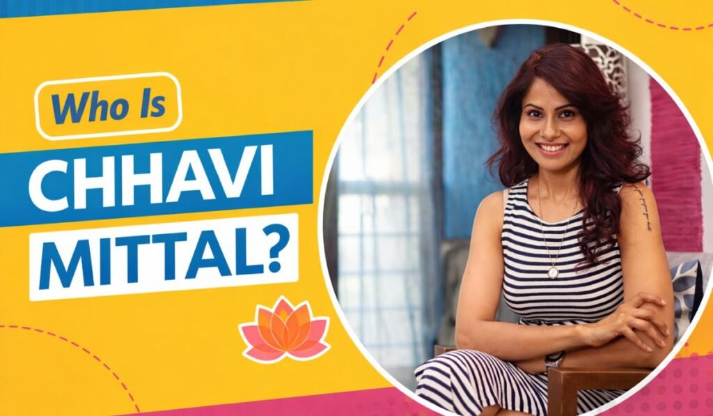 Who Is Chhavi Mittal?