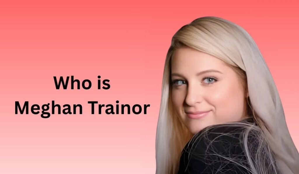 Who is Meghan Trainor
