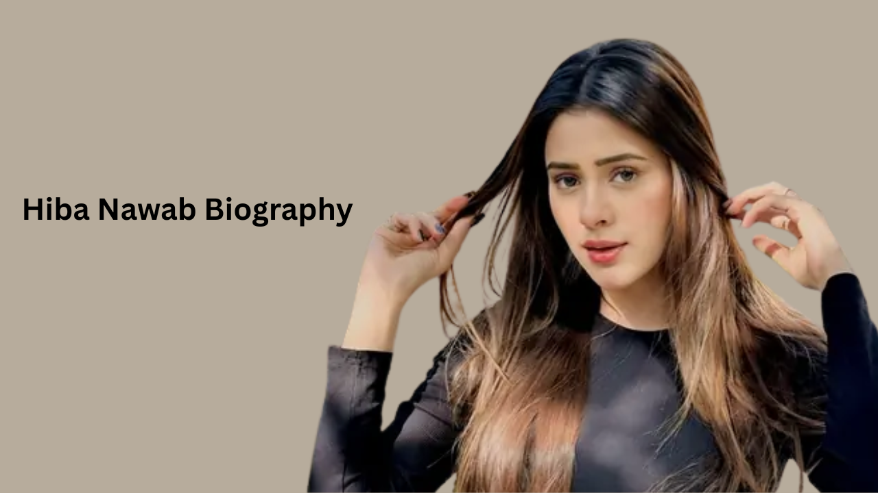 Hiba Nawab Biography